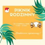 Piknik Rodzinny już w sobotę 30 czerwca!!